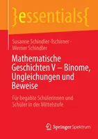 Histoires mathématiques V - Binome, Ungleichungen Und Beweise : Pour les élèves doués de l'école primaire et de l'école secondaire - Mathematische Geschichten V - Binome, Ungleichungen Und Beweise: Fr Begabte Schlerinnen Und Schler in Der Mittelstufe