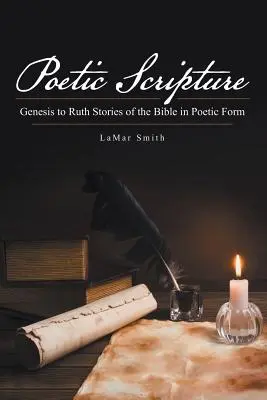 Écriture poétique : De la Genèse à Ruth Les histoires de la Bible sous forme poétique - Poetic Scripture: Genesis to Ruth Stories of the Bible in Poetic Form