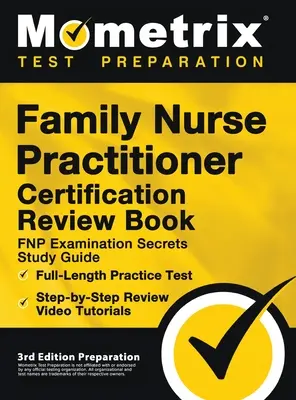 L'examen de certification de l'infirmière praticienne - FNP Examination Secrets Study Guide, Full-Length Practice Test, Step-by-Step Video Tutorials : [3 - Family Nurse Practitioner Certification Review Book - FNP Examination Secrets Study Guide, Full-Length Practice Test, Step-by-Step Video Tutorials: [3