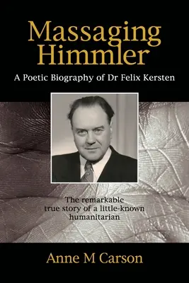 Le massage de Himmler : Une biographie poétique du Dr Felix Kersten - Massaging Himmler: A Poetic Biography Of Dr Felix Kersten