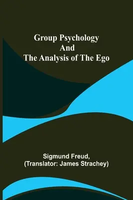 Psychologie de groupe et analyse du moi - Group Psychology and The Analysis of The Ego