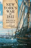 La guerre de 1812 à New York : Politique, société et combat - New York's War of 1812: Politics, Society, and Combat