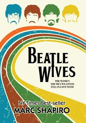 Les épouses des Beatles : Les femmes que les hommes ont aimées sont tombées amoureuses d'elles - Beatle Wives: The Women the Men We Loved Fell in Love With