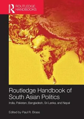 Routledge Handbook of South Asian Politics : Inde, Pakistan, Bangladesh, Sri Lanka et Népal - Routledge Handbook of South Asian Politics: India, Pakistan, Bangladesh, Sri Lanka, and Nepal