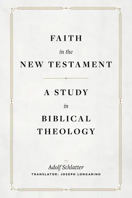 La foi dans le Nouveau Testament : Une étude de théologie biblique - Faith in the New Testament: A Study in Biblical Theology