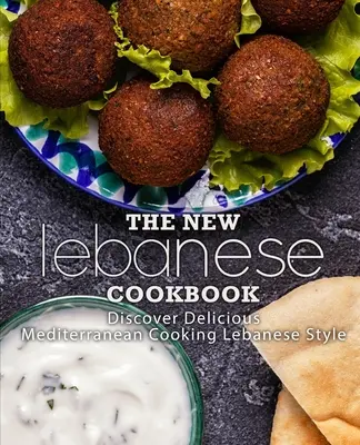 Le nouveau livre de cuisine libanaise : Découvrez la cuisine méditerranéenne délicieuse à la libanaise (2ème édition) - The New Lebanese Cookbook: Discover Delicious Mediterranean Cooking Lebanese Style (2nd Edition)