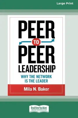 Le leadership de pair à pair : Pourquoi le réseau est le leader (16pt Large Print Edition) - Peer-to-Peer Leadership: Why the Network Is the Leader (16pt Large Print Edition)