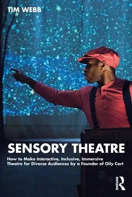 Théâtre sensoriel : comment créer un théâtre interactif, inclusif et immersif pour des publics divers par un fondateur de Oily Cart - Sensory Theatre: How to Make Interactive, Inclusive, Immersive Theatre for Diverse Audiences by a Founder of Oily Cart