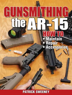 Gunsmithing the Ar-15, Vol. 1 : How to Maintain, Repair, and Accessorize (en anglais seulement) - Gunsmithing the Ar-15, Vol. 1: How to Maintain, Repair, and Accessorize