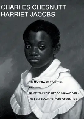 La moelle de la tradition et Incidents dans la vie d'une esclave : - Les meilleurs auteurs noirs de tous les temps - The Marrow of Tradition and Incidents in the Life of a Slave Girl: - The Best Black Authors Of All Time