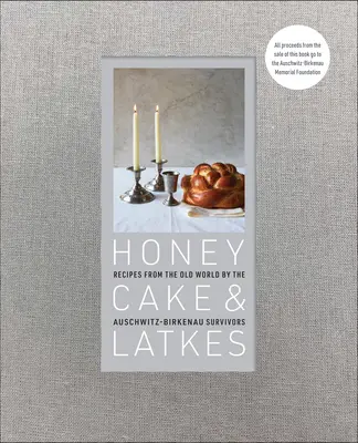 Gâteau au miel et latkes : Recettes de l'ancien monde par les survivants d'Auschwitz-Birkenau - Honey Cake & Latkes: Recipes from the Old World by the Auschwitz-Birkenau Survivors