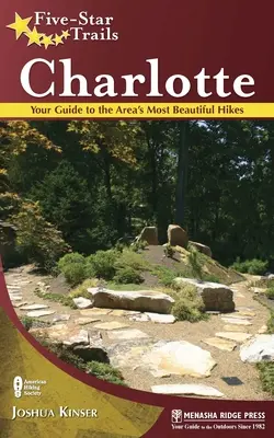 Five-Star Trails : Charlotte : Votre guide des plus belles randonnées de la région - Five-Star Trails: Charlotte: Your Guide to the Area's Most Beautiful Hikes