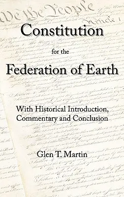 Une Constitution pour la Fédération de la Terre : Avec une introduction historique, des commentaires et une conclusion - A Constitution for the Federation of Earth: With Historical Introduction, Commentary, and Conclusion