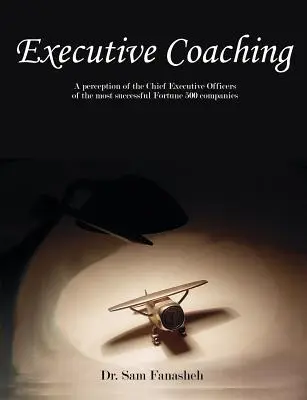 Coaching des cadres : une perception des directeurs généraux des entreprises les plus prospères de la liste Fortune 500 - Executive Coaching: A Perception of the Chief Executive Officers of the Most Successful Fortune 500 Companies