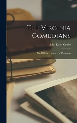 Les comédiens de Virginie : Ou, les vieux jours dans l'ancien Dominion - The Virginia Comedians: Or, Old Days in the Old Dominion