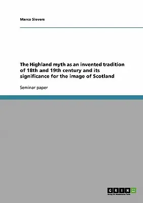Le mythe des Highlands en tant que tradition inventée aux XVIIIe et XIXe siècles et son importance pour l'image de l'Écosse - The Highland myth as an invented tradition of 18th and 19th century and its significance for the image of Scotland