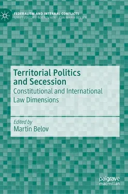Politique territoriale et sécession : Dimensions constitutionnelles et de droit international - Territorial Politics and Secession: Constitutional and International Law Dimensions