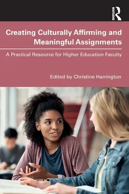 Creating Culturally Affirming and Meaningful Assignments : Une ressource pratique pour les enseignants de l'enseignement supérieur - Creating Culturally Affirming and Meaningful Assignments: A Practical Resource for Higher Education Faculty