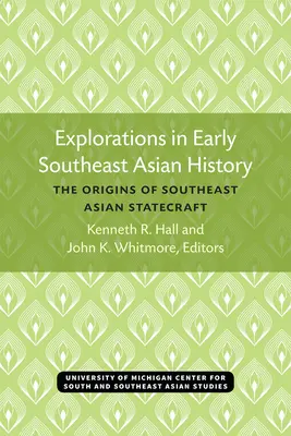 Exploration des débuts de l'histoire de l'Asie du Sud-Est : Les origines de l'étatisme en Asie du Sud-Est - Explorations in Early Southeast Asian History: The Origins of Southeast Asian Statecraft