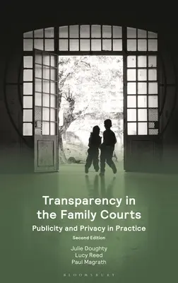 La transparence dans les tribunaux de la famille : Publicité et vie privée en pratique - Transparency in the Family Courts: Publicity and Privacy in Practice