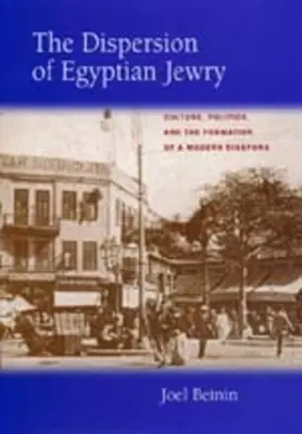 La dispersion des Juifs égyptiens : Culture, politique et formation d'une diaspora moderne Volume 11 - The Dispersion of Egyptian Jewry: Culture, Politics, and the Formation of a Modern Diaspora Volume 11