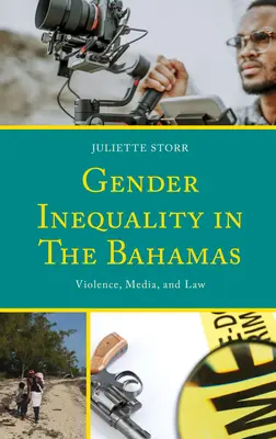 L'inégalité entre les sexes aux Bahamas : Violence, médias et droit - Gender Inequality in The Bahamas: Violence, Media, and Law