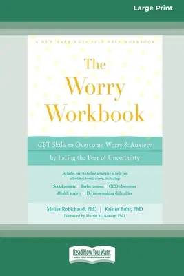 Worry Workbook : Compétences TCC pour surmonter l'inquiétude et l'anxiété en affrontant la peur de l'incertitude (16pt Large Print Edition) - Worry Workbook: CBT Skills to Overcome Worry and Anxiety by Facing the Fear of Uncertainty (16pt Large Print Edition)