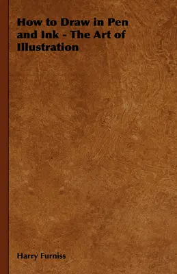 Comment dessiner à la plume et à l'encre - L'art de l'illustration - How to Draw in Pen and Ink - The Art of Illustration