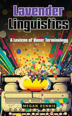 Lavender Linguistics : Un lexique de la terminologie queer - Lavender Linguistics: A Lexicon of Queer Terminology