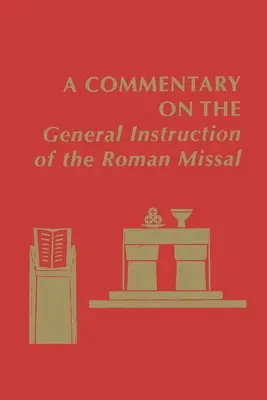 Commentaire sur l'Instruction générale du Missel romain - A Commentary on the General Instruction of the Roman Missal