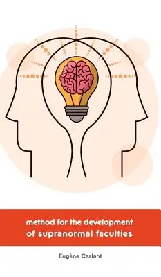 Méthode pour le développement des facultés supranormales - Method for the Development of Supranormal Faculties