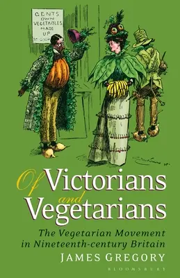 Des victoriens et des végétariens : Le mouvement végétarien dans la Grande-Bretagne du XIXe siècle - Of Victorians and Vegetarians: The Vegetarian Movement in Nineteenth-Century Britain