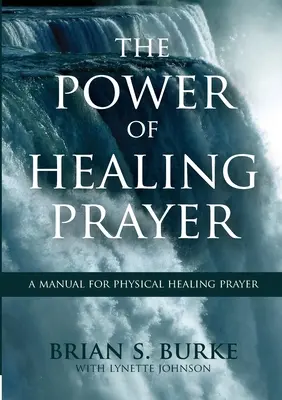 Le pouvoir de la prière de guérison : Un manuel pour la prière de guérison physique - Power of Healing Prayer: A Manual for Physical Healing Prayer