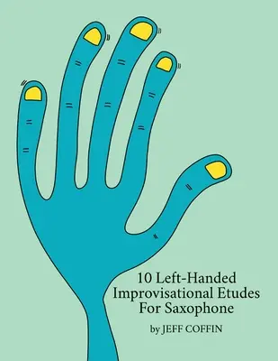 10 études d'improvisation pour saxophone pour gauchers - 10 Left-Handed Improvisational Etudes for Saxophone