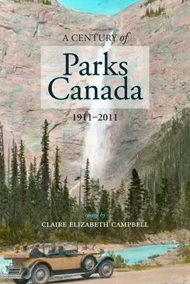 Un siècle de Parcs Canada, 1911-2011 - A Century of Parks Canada, 1911-2011