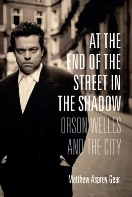 Au bout de la rue, dans l'ombre : Orson Welles et la ville - At the End of the Street in the Shadow: Orson Welles and the City