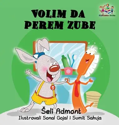 J'aime me brosser les dents (livre pour enfants en serbe) : Livre pour enfants en serbe - Love to Brush My Teeth (Serbian language children's book): Serbian book for kids