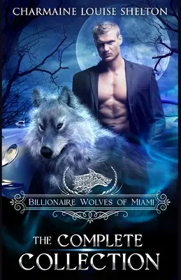 Les Loups Milliardaires de Miami - La Collection Complète : Une collection de romance paranormale avec des loups métamorphes - Billionaire Wolves of Miami - The Complete Collection: A Wolf Shifter Paranormal Romance Collection