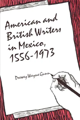 Écrivains américains et britanniques au Mexique, 1556-1973 - American and British Writers in Mexico, 1556-1973
