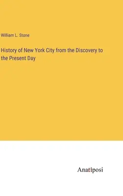 Histoire de la ville de New York, de la découverte à nos jours - History of New York City from the Discovery to the Present Day