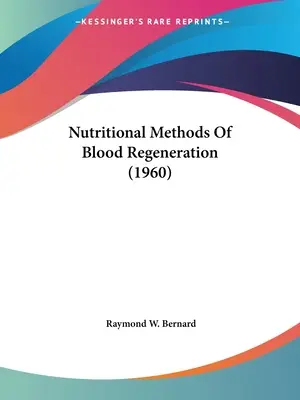 Méthodes nutritionnelles de régénération du sang (1960) - Nutritional Methods Of Blood Regeneration (1960)