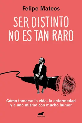 Ser Distinto No Es Tan Raro : Cmo Tomarse La Vida, La Enfermedad Y a Uno Mismo C on Mucho Humor / Being Different Isn't So Strange : Comment aborder la vie - Ser Distinto No Es Tan Raro: Cmo Tomarse La Vida, La Enfermedad Y a Uno Mismo C on Mucho Humor / Being Different Isn't So Strange: How to Approach Li