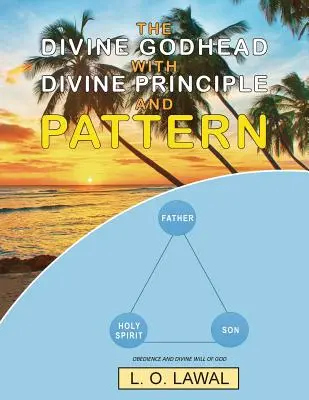 La Divine Divinité avec le Principe et le Modèle Divins : L'obéissance et la volonté divine de Dieu - The Divine Godhead with Divine Principle and Pattern: Obedience And The Divine Will Of God