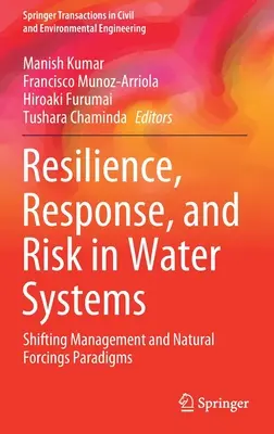 Résilience, réponse et risque dans les systèmes d'eau : Changement des paradigmes de gestion et des forçages naturels - Resilience, Response, and Risk in Water Systems: Shifting Management and Natural Forcings Paradigms