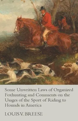 Quelques lois non écrites de la chasse au renard organisée et commentaires sur les usages du sport de l'équitation aux chiens courants en Amérique - Some Unwritten Laws of Organized Foxhunting and Comments on the Usages of the Sport of Riding to Hounds in America