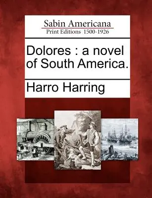 Dolores : Un roman d'Amérique du Sud. - Dolores: A Novel of South America.
