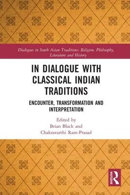 En dialogue avec les traditions indiennes classiques : Rencontre, transformation et interprétation - In Dialogue with Classical Indian Traditions: Encounter, Transformation and Interpretation