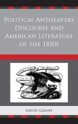 Discours politique antiesclavagiste et littérature américaine des années 1850 - Political Antislavery Discourse and American Literature of the 1850s