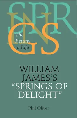 Les sources de plaisir de William James : Le retour à la vie - William James's Springs of Delight: The Return to Life