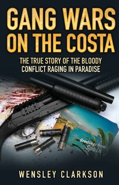 Guerres de gangs sur la Costa - L'histoire vraie du conflit sanglant qui fait rage au Paradis - Gang Wars on the Costa - The True Story of the Bloody Conflict Raging in Paradise